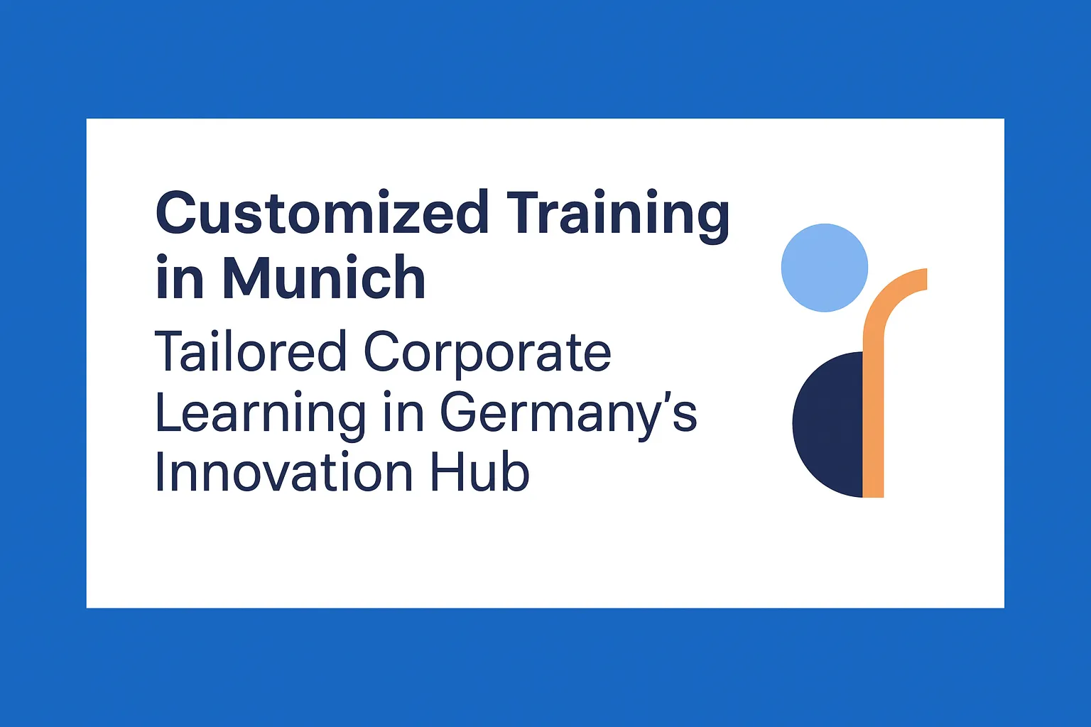 Customized Training in Munich – Tailored Corporate Learning in Germany’s Innovation Hub