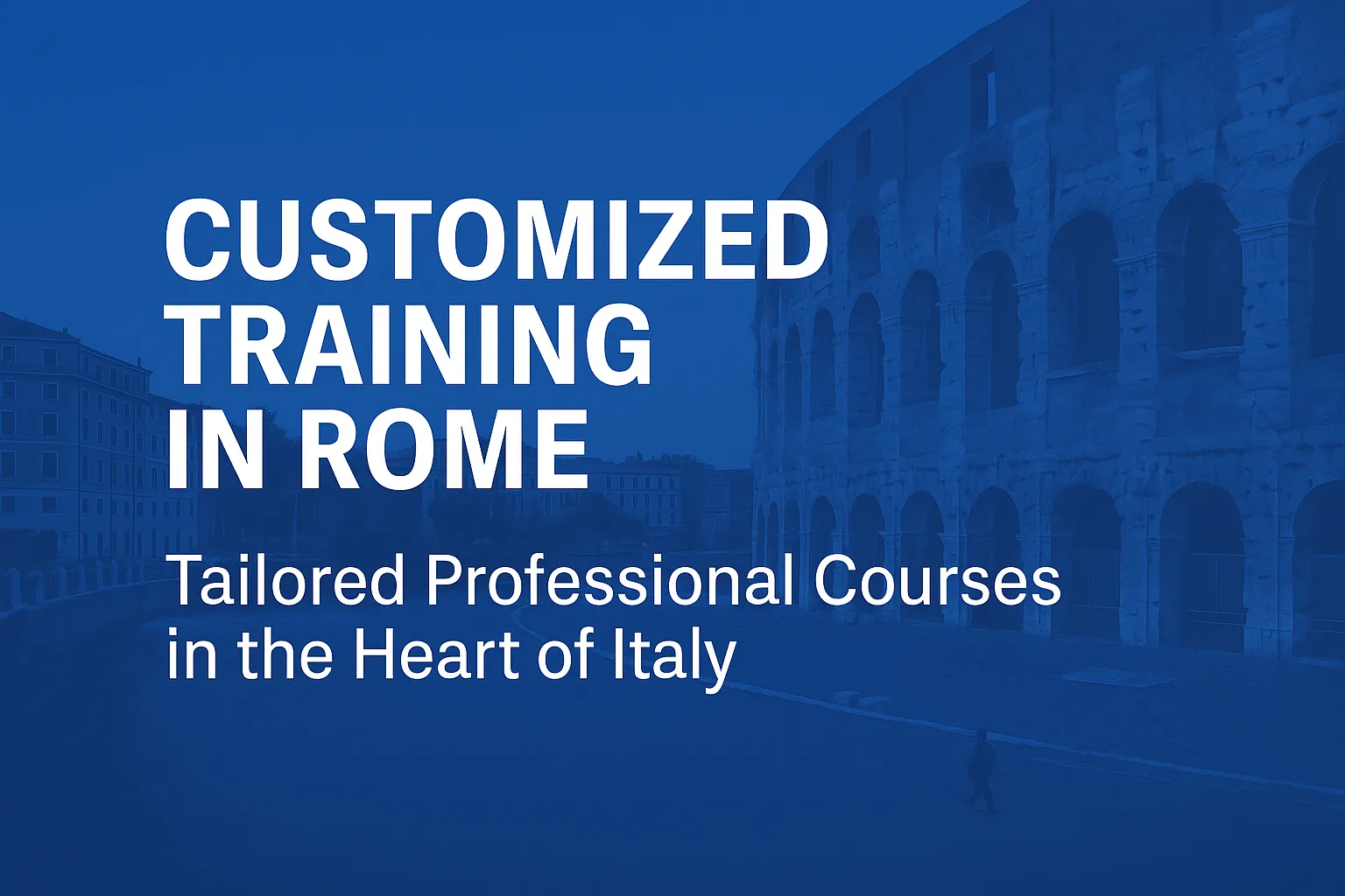 Customized Training in Rome – Tailored Professional Courses in the Heart of Italy